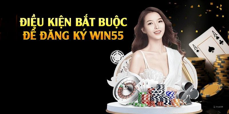 Yêu cầu và điều kiện để đăng ký tài khoản Win55