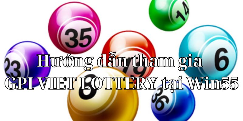 Hướng dẫn tham gia cá cược tại sảnh GPI Viet Lottery