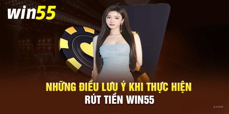 Lưu ý quan trọng khi thực hiện rút tiền Win55 bạn cần biết